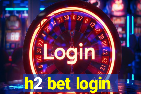 h2 bet login